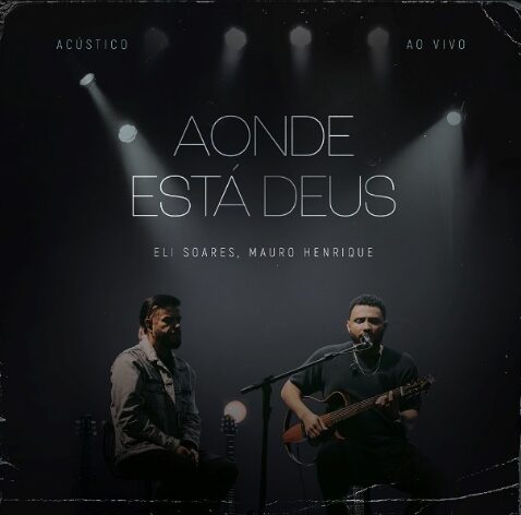 ELI SOARES APRESENTA NOVA VERSÃO DE SEU HIT “AONDE ESTÁ DEUS”. FAIXA QUE INTEGRA O REPERTÓRIO DE SEU NOVO ÁLBUM, CONTA COM A PARTICIPAÇÃO ESPECIAL DE MAURO HENRIQUE